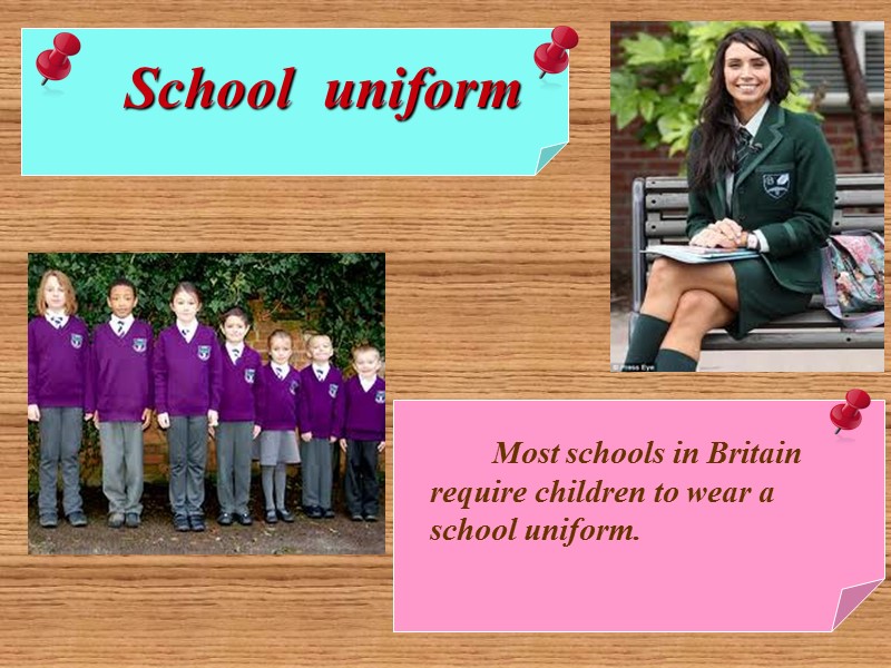 Most schools in Britain require children to wear a school uniform.   